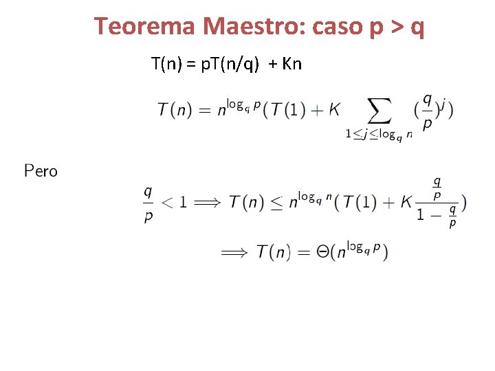 Teorema Maestro: caso p > q T(n) = p. T(n/q) + Kn 