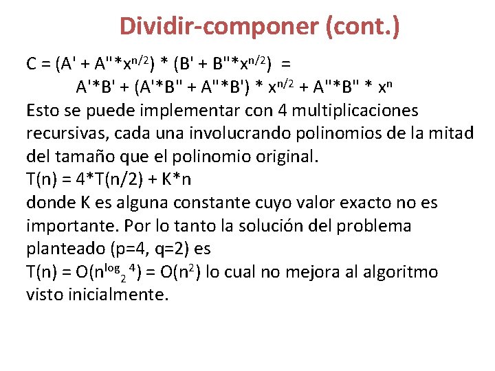 Dividir-componer (cont. ) C = (A' + A"*xn/2) * (B' + B"*xn/2) = A'*B'