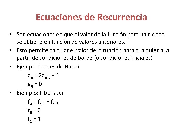 Ecuaciones de Recurrencia • Son ecuaciones en que el valor de la función para