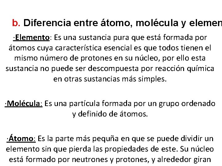 b. Diferencia entre átomo, molécula y elemen ·Elemento: Es una sustancia pura que está