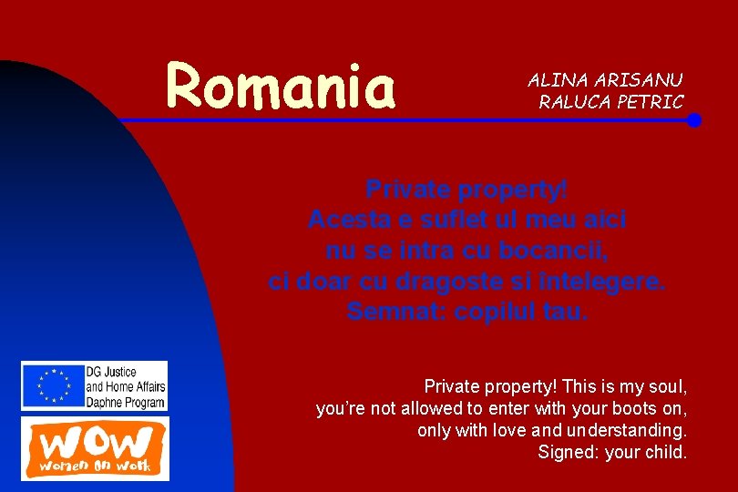 Romania ALINA ARISANU RALUCA PETRIC Private property! Acesta e suflet ul meu aici nu