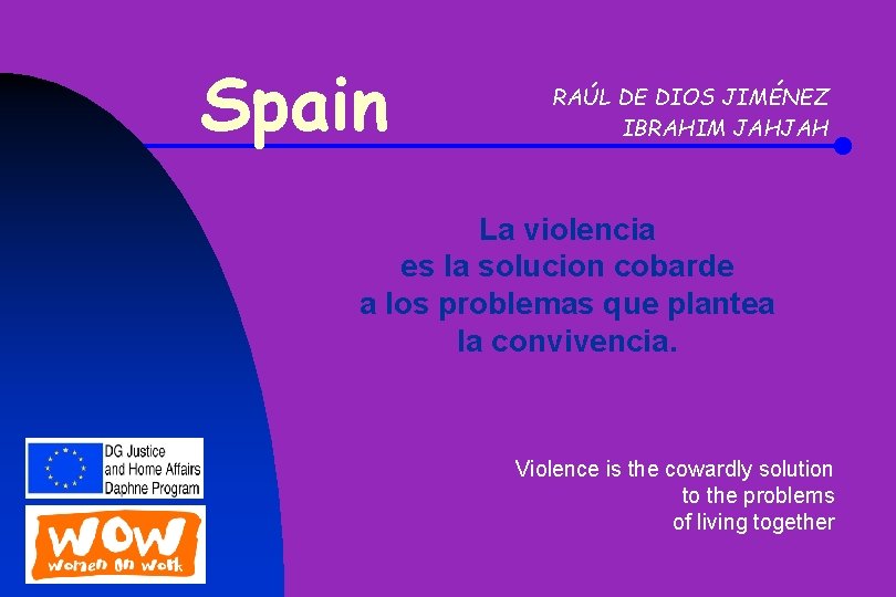 Spain RAÚL DE DIOS JIMÉNEZ IBRAHIM JAHJAH La violencia es la solucion cobarde a