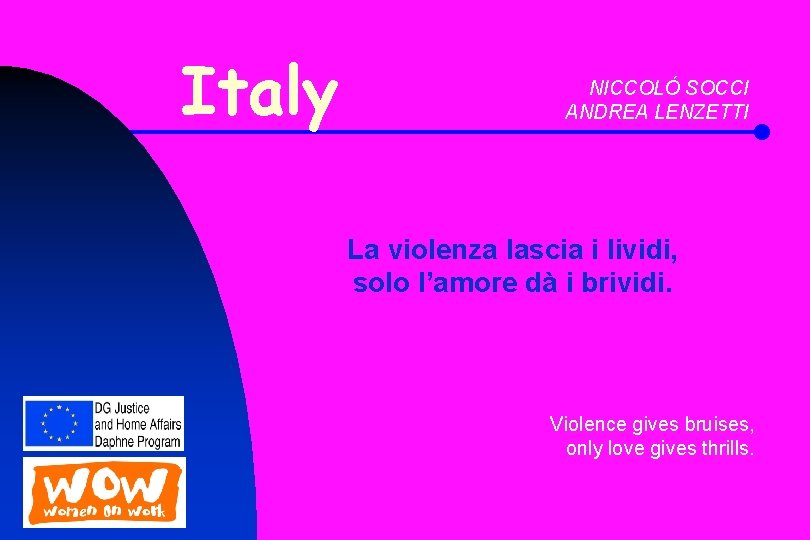 Italy NICCOLÓ SOCCI ANDREA LENZETTI La violenza lascia i lividi, solo l’amore dà i