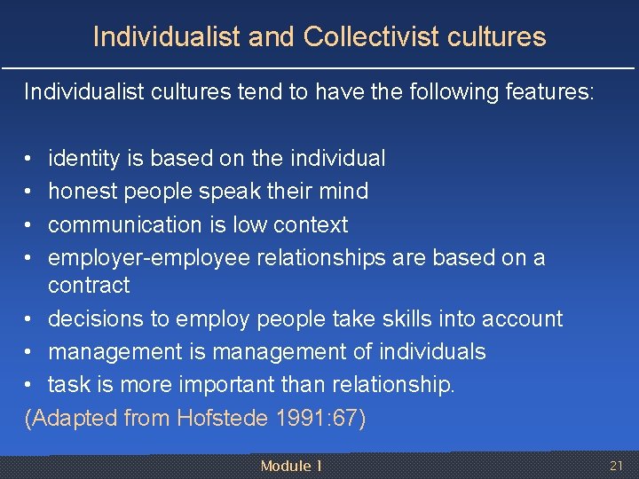 Individualist and Collectivist cultures Individualist cultures tend to have the following features: • •