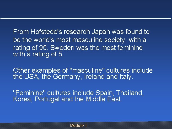 From Hofstede's research Japan was found to be the world's most masculine society, with