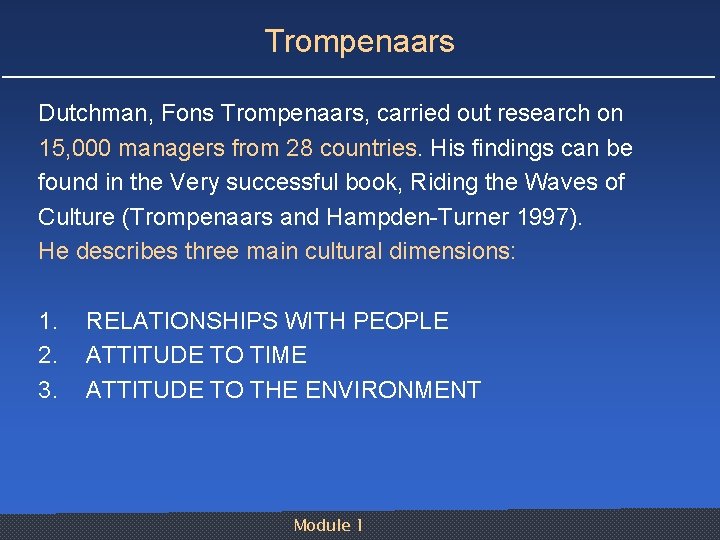 Trompenaars Dutchman, Fons Trompenaars, carried out research on 15, 000 managers from 28 countries.