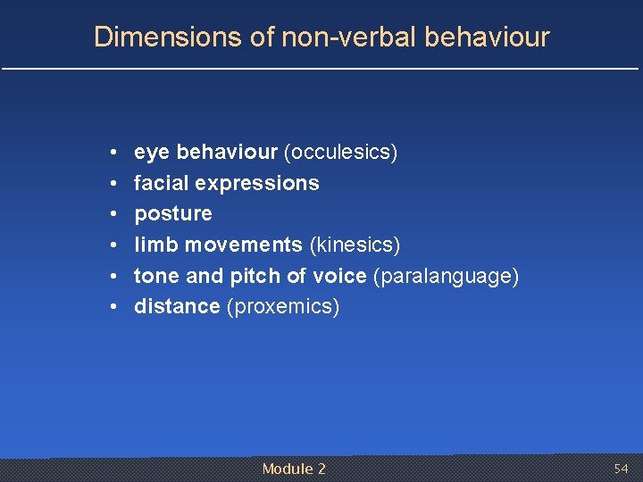 Dimensions of non verbal behaviour • • • eye behaviour (occulesics) facial expressions posture