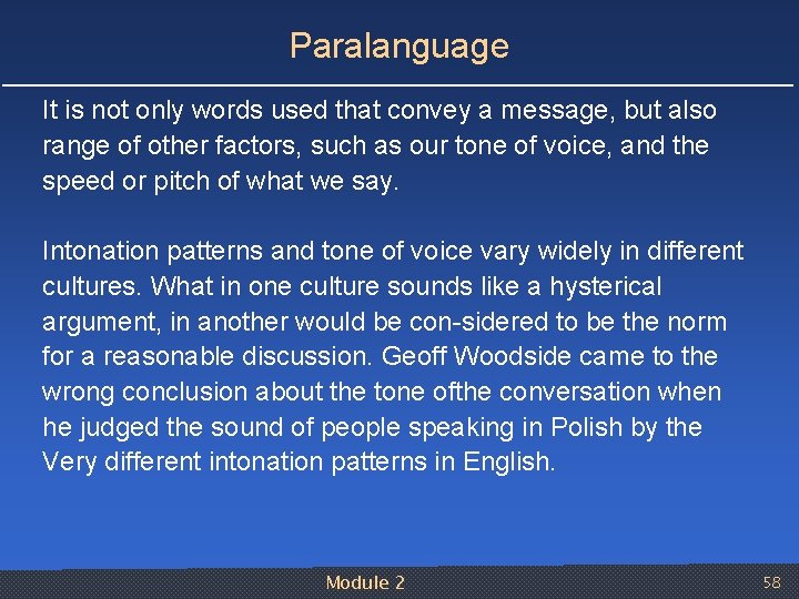 Paralanguage It is not only words used that convey a message, but also range