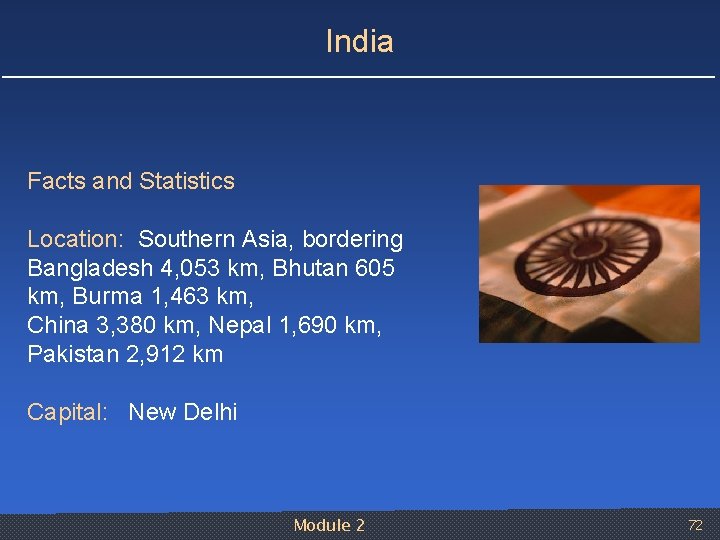 India Facts and Statistics Location: Southern Asia, bordering Bangladesh 4, 053 km, Bhutan 605