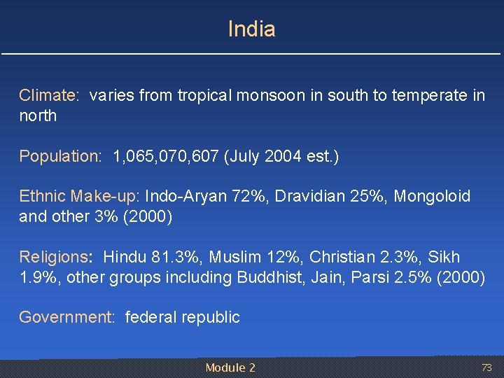 India Climate: varies from tropical monsoon in south to temperate in north Population: 1,