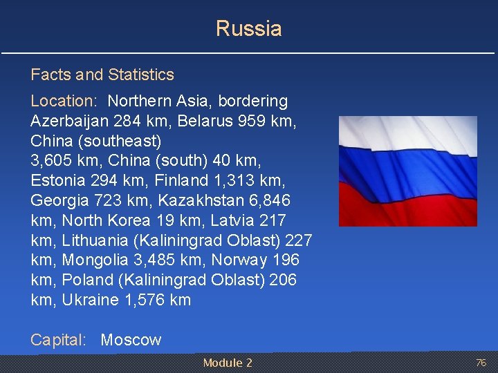 Russia Facts and Statistics Location: Northern Asia, bordering Azerbaijan 284 km, Belarus 959 km,