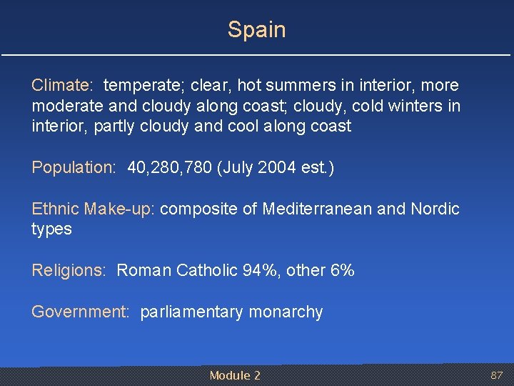 Spain Climate: temperate; clear, hot summers in interior, more moderate and cloudy along coast;