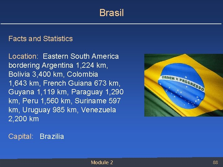 Brasil Facts and Statistics Location: Eastern South America bordering Argentina 1, 224 km, Bolivia