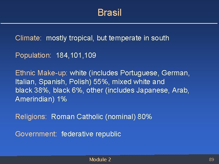 Brasil Climate: mostly tropical, but temperate in south Population: 184, 101, 109 Ethnic Make