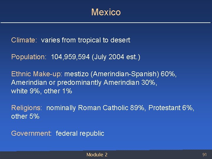 Mexico Climate: varies from tropical to desert Population: 104, 959, 594 (July 2004 est.