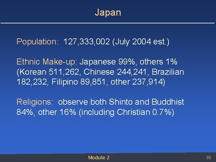 Japan Population: 127, 333, 002 (July 2004 est. ) Ethnic Make up: Japanese 99%,