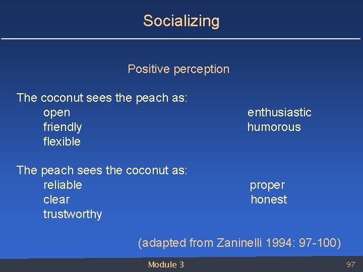 Socializing Positive perception The coconut sees the peach as: open friendly flexible enthusiastic humorous