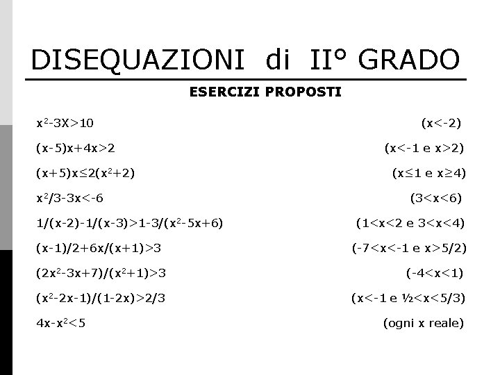 DISEQUAZIONI di II° GRADO ESERCIZI PROPOSTI x 2 -3 X>10 (x-5)x+4 x>2 (x+5)x≤ 2(x