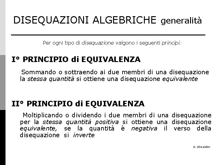 DISEQUAZIONI ALGEBRICHE generalità Per ogni tipo di disequazione valgono i seguenti principi: I° PRINCIPIO