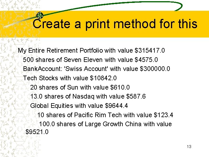 Create a print method for this My Entire Retirement Portfolio with value $315417. 0