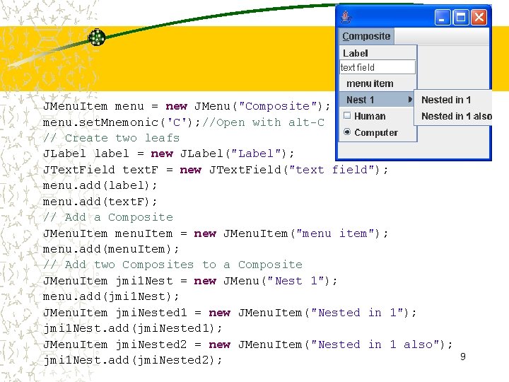 JMenu. Item menu = new JMenu("Composite"); menu. set. Mnemonic('C'); //Open with alt-C // Create