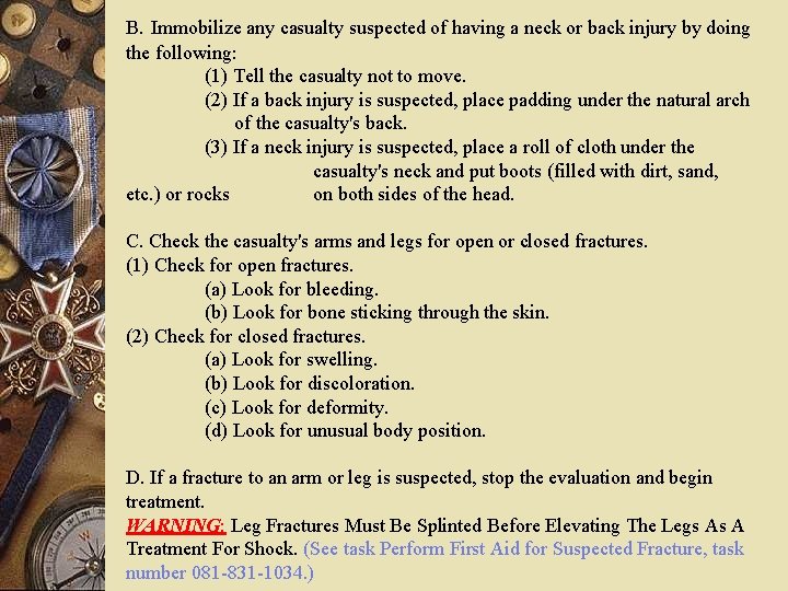 B. Immobilize any casualty suspected of having a neck or back injury by doing