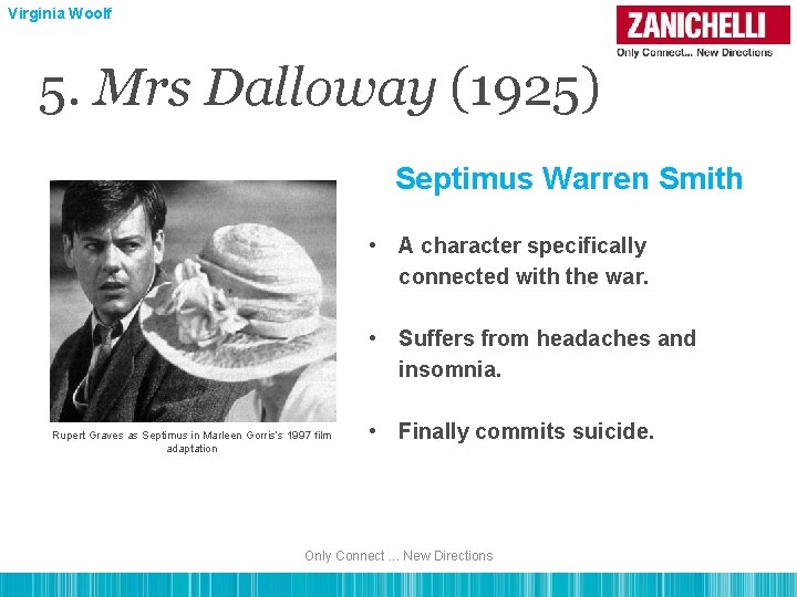 Virginia Woolf 5. Mrs Dalloway (1925) Septimus Warren Smith • A character specifically connected