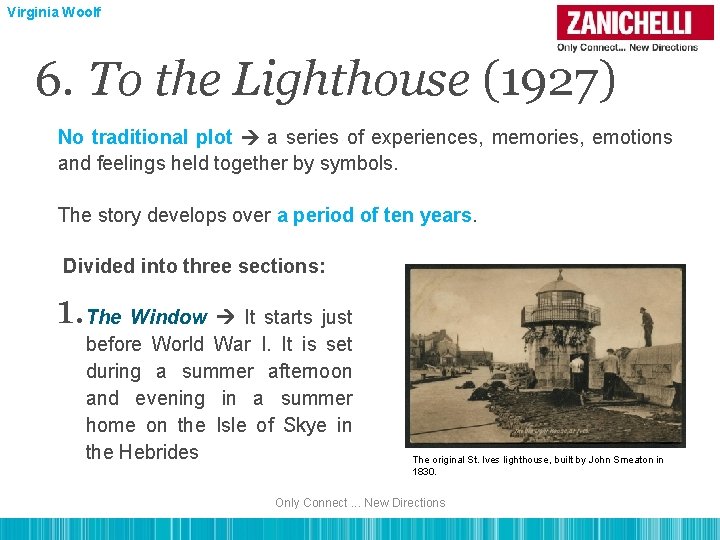 Virginia Woolf 6. To the Lighthouse (1927) No traditional plot a series of experiences,