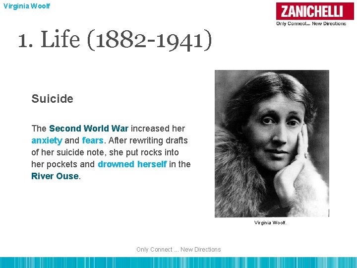 Virginia Woolf 1. Life (1882 -1941) Suicide The Second World War increased her anxiety