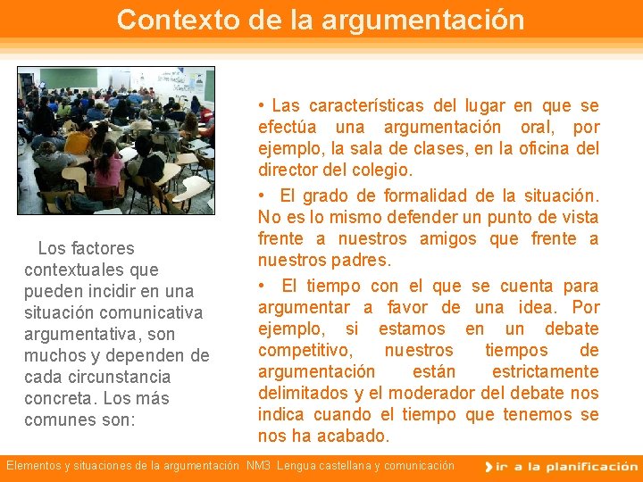 Contexto de la argumentación Los factores contextuales que pueden incidir en una situación comunicativa