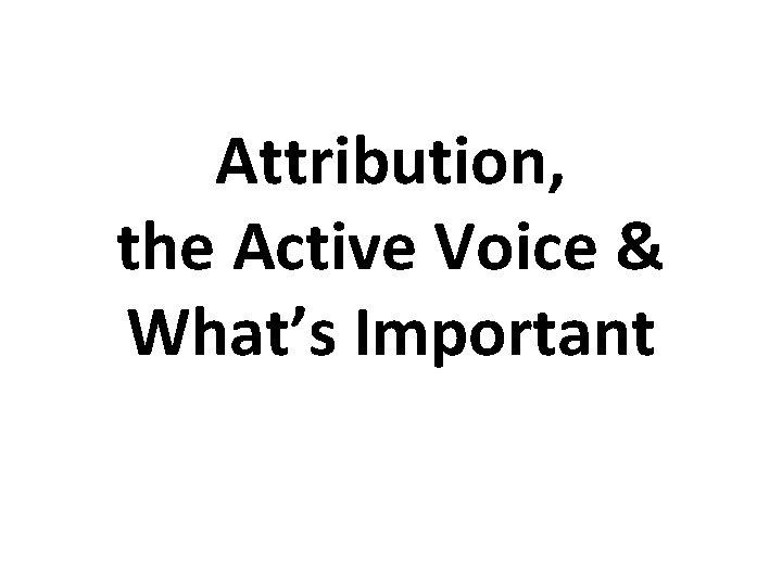 Attribution, the Active Voice & What’s Important 