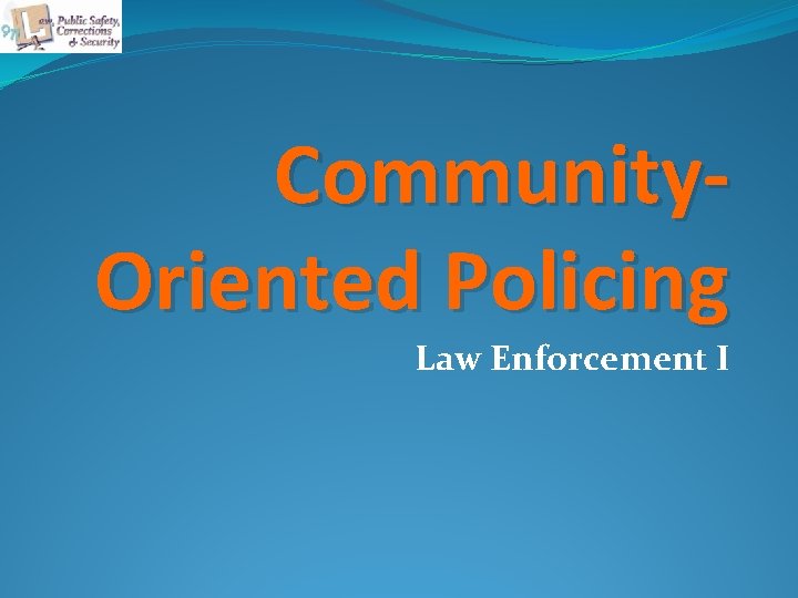 Community. Oriented Policing Law Enforcement I 