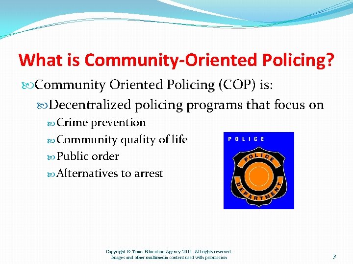 What is Community-Oriented Policing? Community Oriented Policing (COP) is: Decentralized policing programs that focus