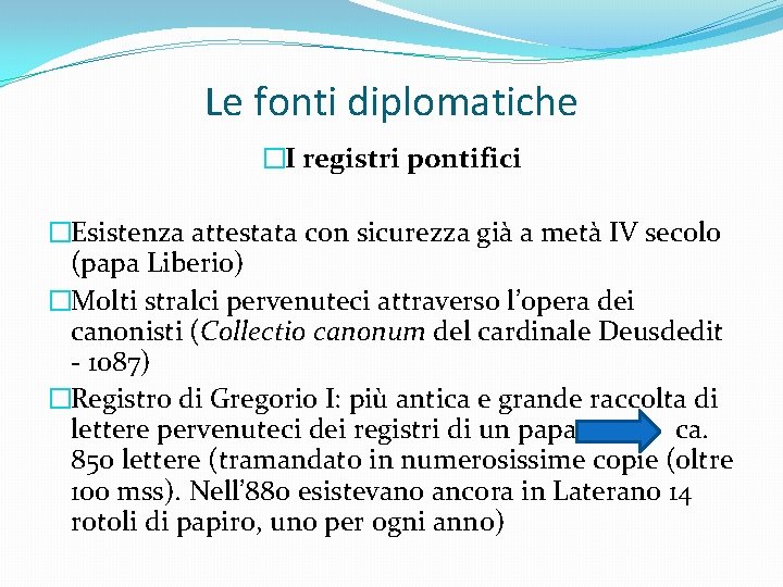 Le fonti diplomatiche �I registri pontifici �Esistenza attestata con sicurezza già a metà IV