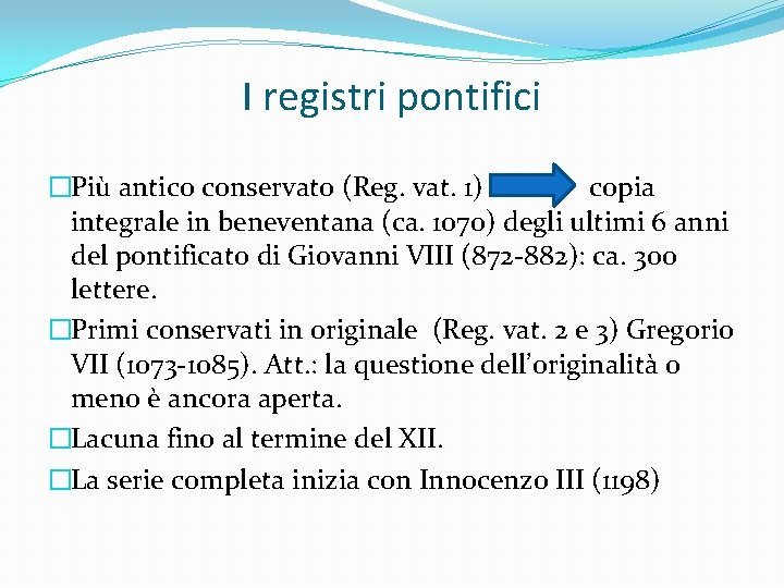 I registri pontifici �Più antico conservato (Reg. vat. 1) copia integrale in beneventana (ca.