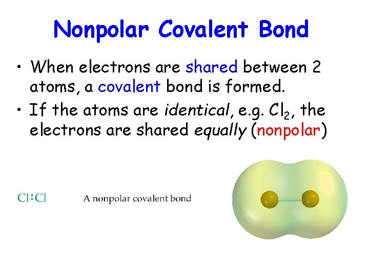 Nonpolar Covalent Bond • When electrons are shared between 2 atoms, a covalent bond Nonpolar Covalent Bond • When electrons are shared between 2 atoms, a covalent bond