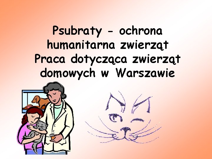 Psubraty - ochrona humanitarna zwierząt Praca dotycząca zwierząt domowych w Warszawie 