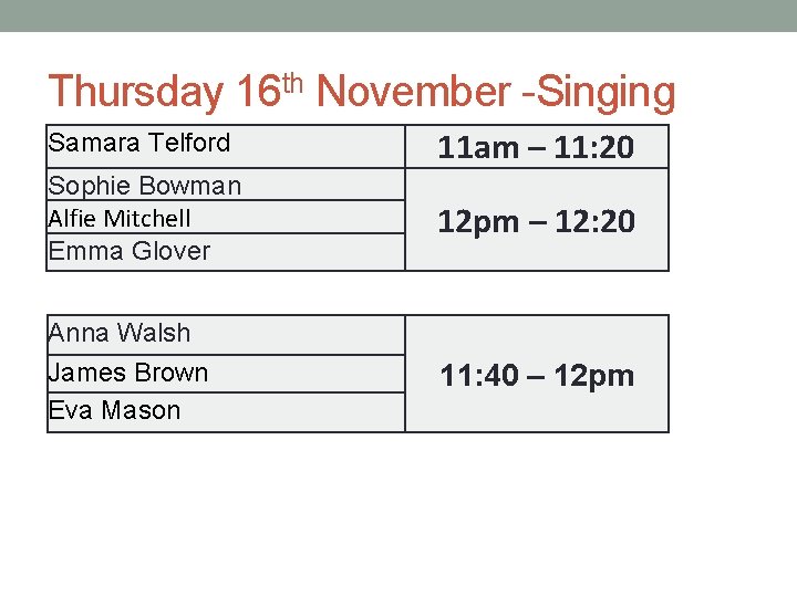 Thursday 16 th November -Singing Samara Telford 11 am – 11: 20 Sophie Bowman