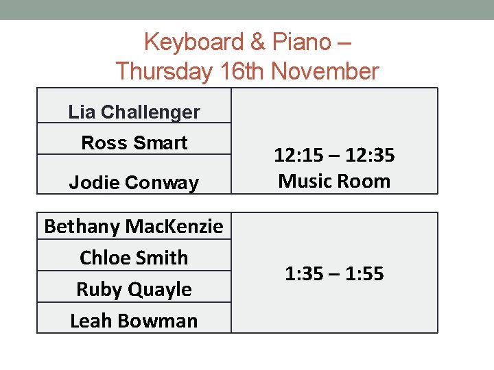 Keyboard & Piano – Thursday 16 th November Lia Challenger Ross Smart Jodie Conway