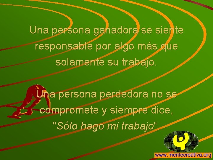 Una persona ganadora se siente responsable por algo más que solamente su trabajo. Una