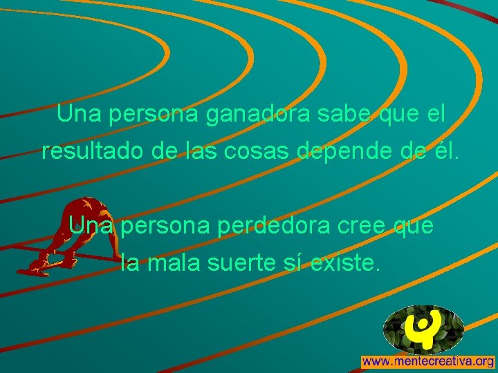 Una persona ganadora sabe que el resultado de las cosas depende de él. Una