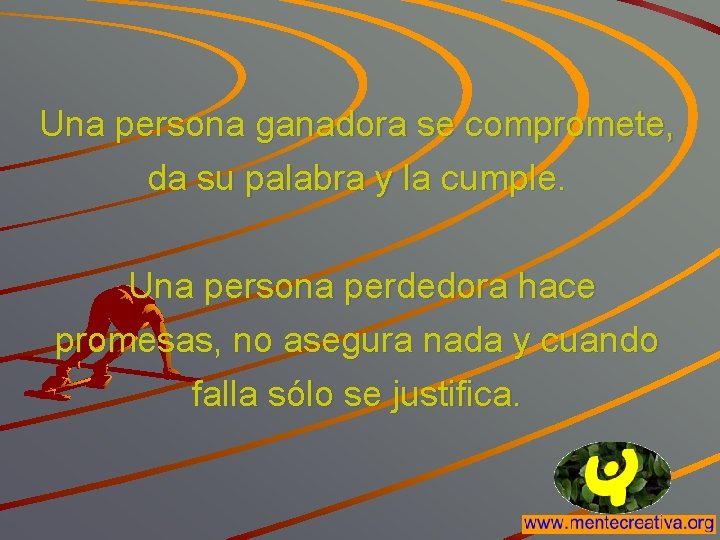 Una persona ganadora se compromete, da su palabra y la cumple. Una persona perdedora