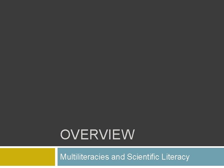 OVERVIEW Multiliteracies and Scientific Literacy 