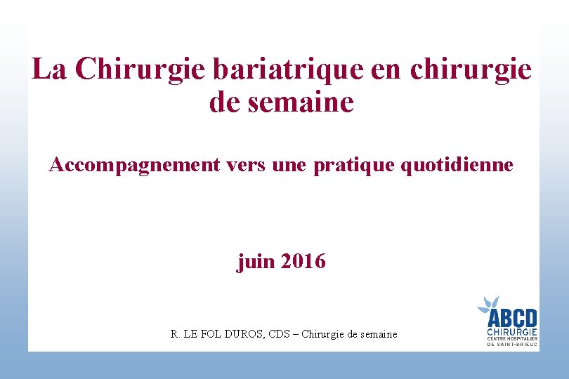 La Chirurgie bariatrique en chirurgie de semaine Accompagnement vers une pratique quotidienne juin 2016