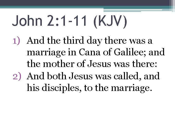 John 2: 1 -11 (KJV) 1) And the third day there was a marriage