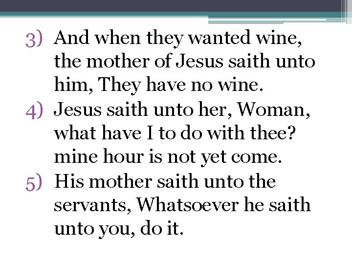 3) And when they wanted wine, the mother of Jesus saith unto him, They