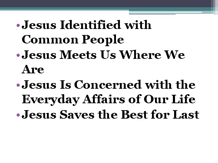  • Jesus Identified with Common People • Jesus Meets Us Where We Are