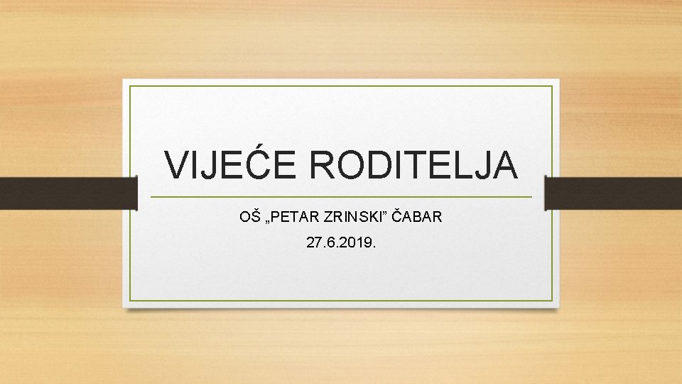 VIJEĆE RODITELJA OŠ „PETAR ZRINSKI” ČABAR 27. 6. 2019. 