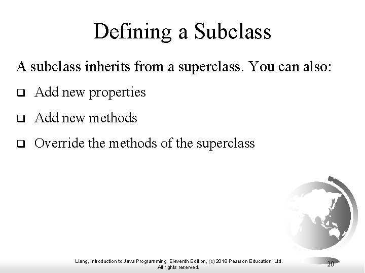 Defining a Subclass A subclass inherits from a superclass. You can also: q Add
