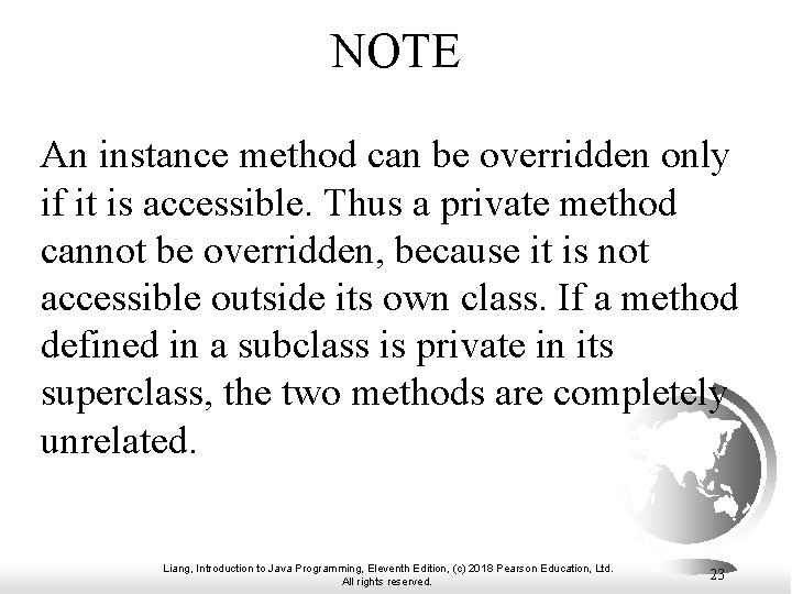NOTE An instance method can be overridden only if it is accessible. Thus a